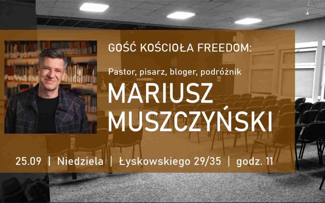Gość Kościoła FreeDom: Mariusz Muszczyński